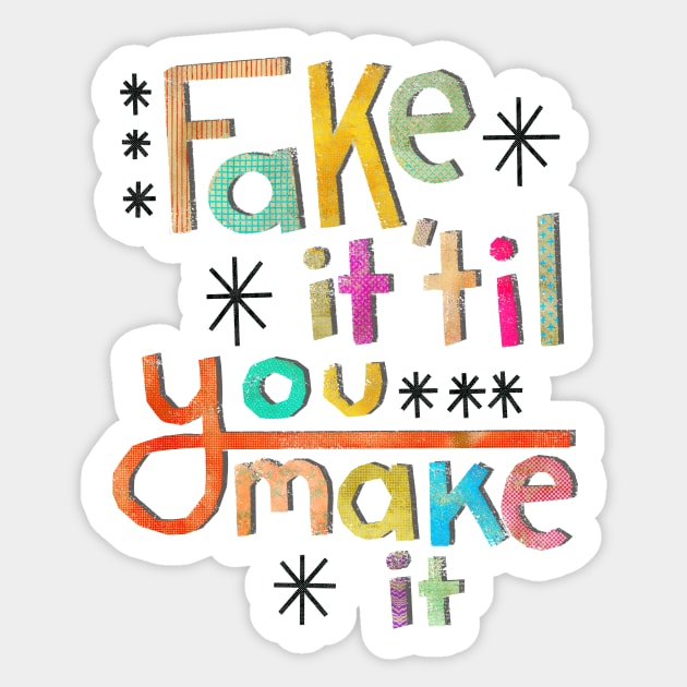 Fake it 'til you make it Sticker by jenblove